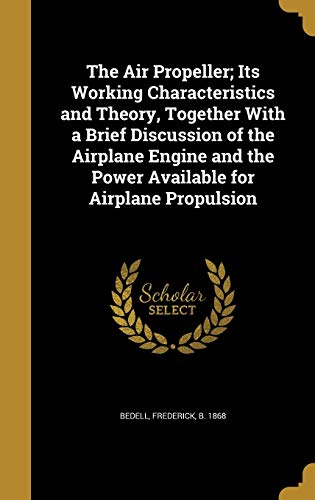 The Air Propeller; Its Working Characteristics and Theory, Together Wi cover art