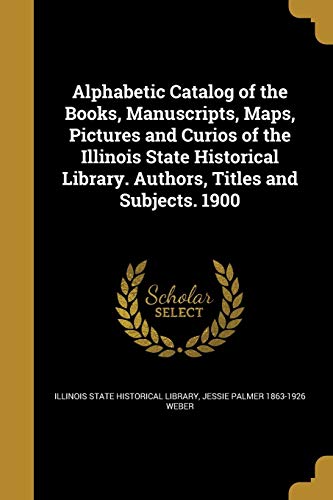 Alphabetic Catalog of the Books, Manuscripts, Maps, Pictures and Curio cover