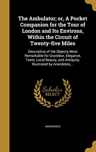 The Ambulator; or, A Pocket Companion for the Tour of London and Its E cover
