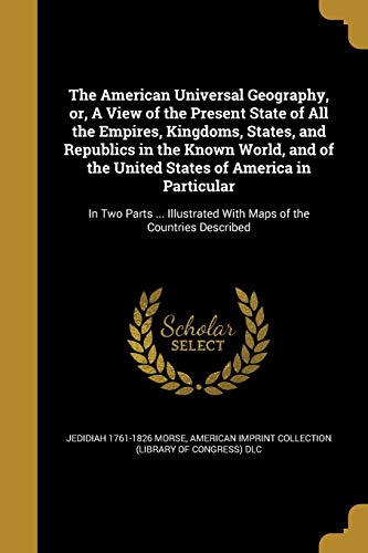 The American Universal Geography, or, A View of the Present State of A cover
