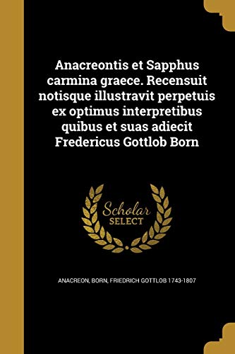 Anacreontis et Sapphus carmina graece. Recensuit notisque illustravit cover