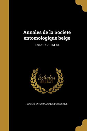 Annales de la Société entomologique belge; Tome t. 5-7 1861-63 cover
