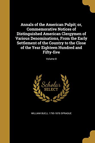 Annals of the American Pulpit; or, Commemorative Notices of Distinguis cover