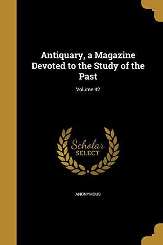 Antiquary, a Magazine Devoted to the Study of the Past; Volume 42 cover