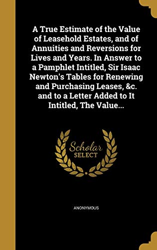A True Estimate of the Value of Leasehold Estates, and of Annuities an cover
