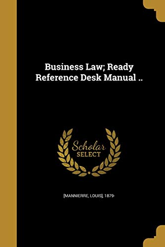 Business Law; Ready Reference Desk Manual ..
