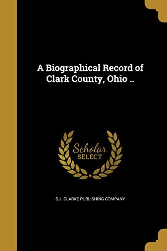A Biographical Record of Clark County, Ohio .. cover
