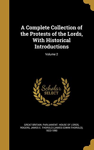 A Complete Collection of the Protests of the Lords, With Historical In cover