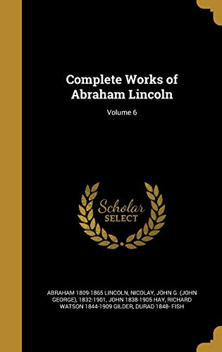 Complete Works of Abraham Lincoln; Volume 6 cover