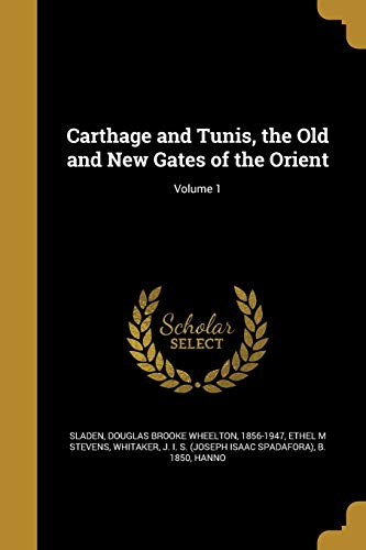 Carthage and Tunis, the Old and New Gates of the Orient; Volume 1 cover