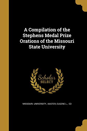 A Compilation of the Stephens Medal Prize Orations of the Missouri Sta cover