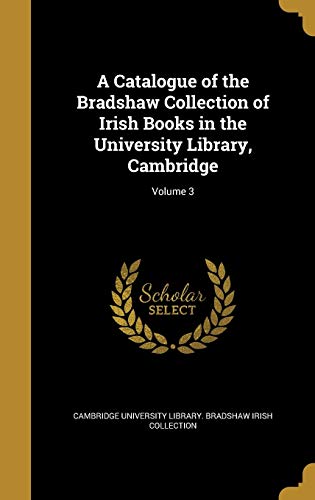 A Catalogue of the Bradshaw Collection of Irish Books in the Universit cover