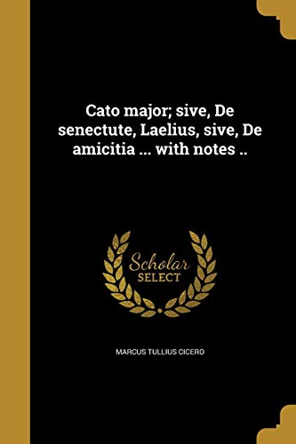 Cato major; sive, De senectute, Laelius, sive, De amicitia ... with no cover