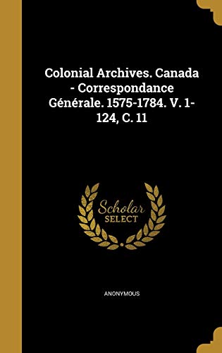 Colonial Archives. Canada - Correspondance Generale. 1575-1784. V. 1-1 cover