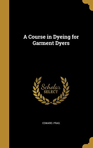 A Course in Dyeing for Garment Dyers cover