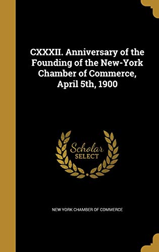 CXXXII. Anniversary of the Founding of the New-York Chamber of Commerc cover