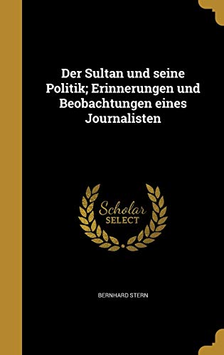 Der Sultan und seine Politik; Erinnerungen und Beobachtungen eines Jou cover