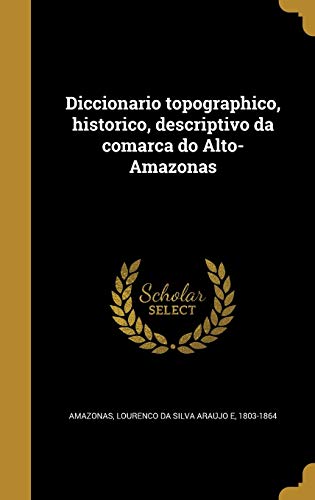 Diccionario topographico, historico, descriptivo da comarca do Alto-Am cover