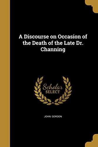 A Discourse on Occasion of the Death of the Late Dr. Channing cover