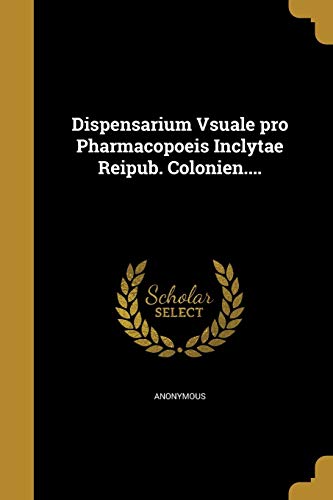 Dispensarium Vsuale pro Pharmacopoeis Inclytae Reipub. Colonien.... cover