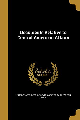 Documents Relative to Central American Affairs cover