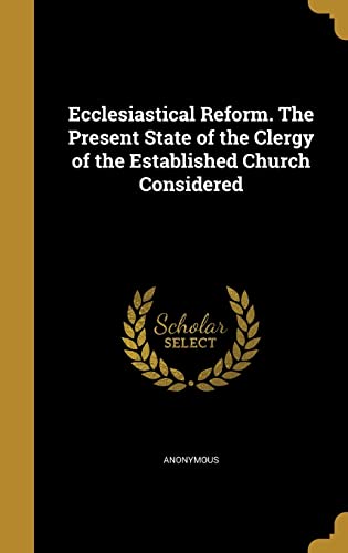 Ecclesiastical Reform. The Present State of the Clergy of the Establis cover