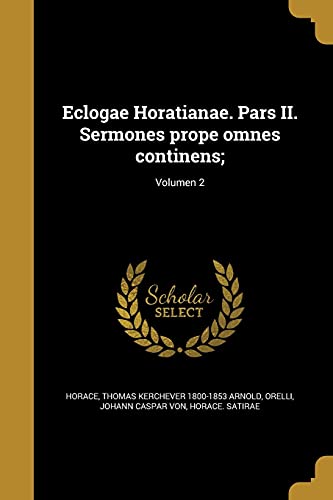 Eclogae Horatianae. Pars II. Sermones prope omnes continens;; Volumen cover