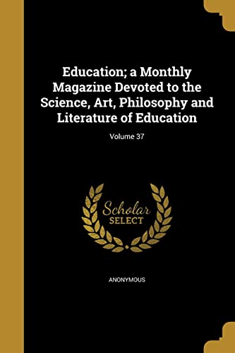 Education; a Monthly Magazine Devoted to the Science, Art, Philosophy cover