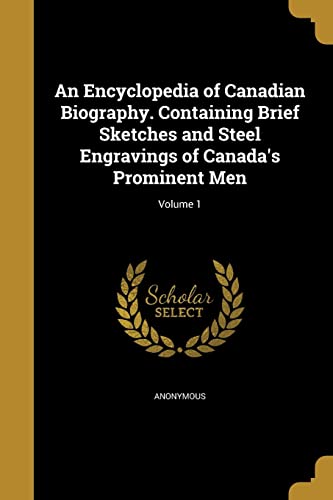 An Encyclopedia of Canadian Biography. Containing Brief Sketches and S cover