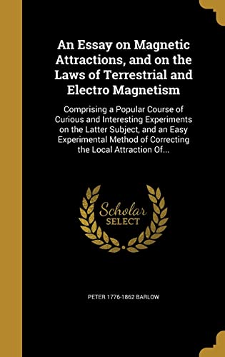 An Essay on Magnetic Attractions, and on the Laws of Terrestrial and E cover