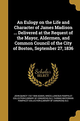 An Eulogy on the Life and Character of James Madison ... Delivered at cover