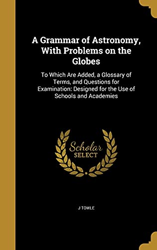 A Grammar of Astronomy, With Problems on the Globes cover