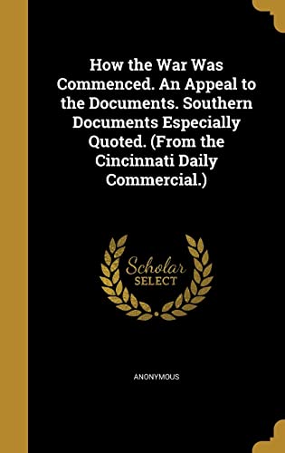 How the War Was Commenced. An Appeal to the Documents. Southern Docume cover