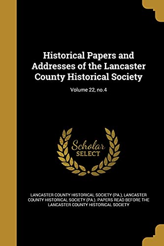 Historical Papers and Addresses of the Lancaster County Historical Society; Volume 22, no.4