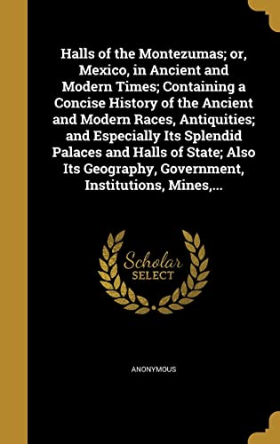 Halls of the Montezumas; or, Mexico, in Ancient and Modern Times; Cont cover