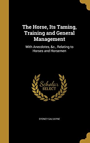 The Horse, Its Taming, Training and General Management