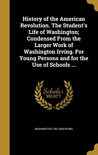 History of the American Revolution. The Student's Life of Washington; cover