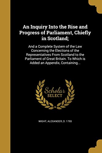 An Inquiry Into the Rise and Progress of Parliament, Chiefly in Scotla cover