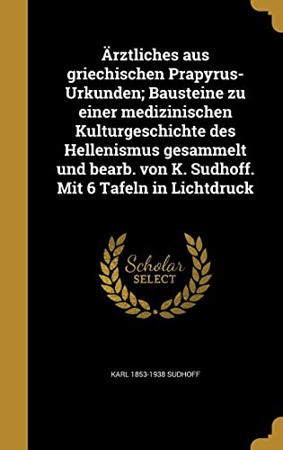 AErztliches aus griechischen Prapyrus-Urkunden; Bausteine zu einer med cover