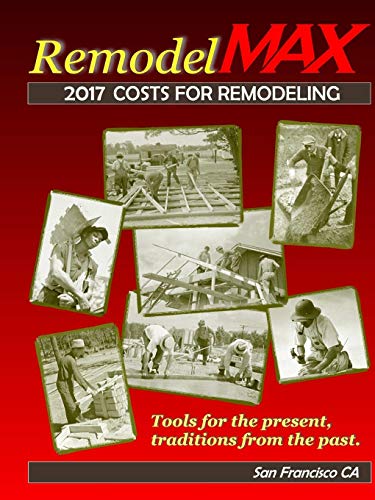 2017 Remodelmax Unit Cost Estimating Manual for Remodeling - San Francisco Ca & Vicinity