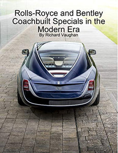Rolls-Royce and Bentley Coachbuilt Specials in the Modern Era 