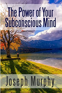 The Power of Your Subconscious Mind 
