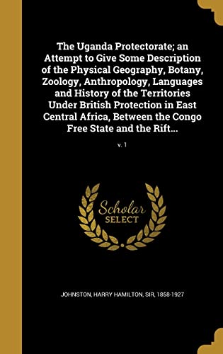 The Uganda Protectorate; an Attempt to Give Some Description of the Ph cover