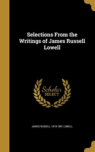 Selections From the Writings of James Russell Lowell cover
