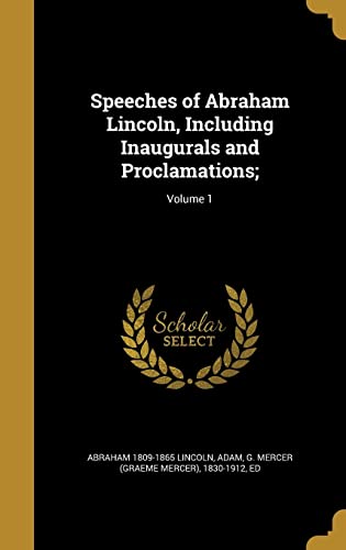 Speeches of Abraham Lincoln, Including Inaugurals and Proclamations;; cover
