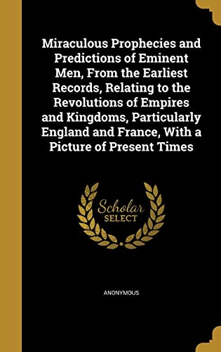 Miraculous Prophecies and Predictions of Eminent Men, From the Earlies cover