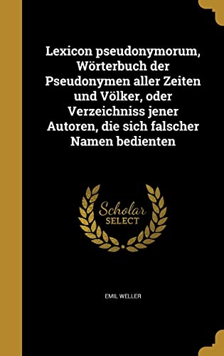 Lexicon pseudonymorum, Wörterbuch der Pseudonymen aller Zeiten und Völ cover