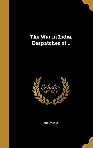 The War in India. Despatches of .. cover
