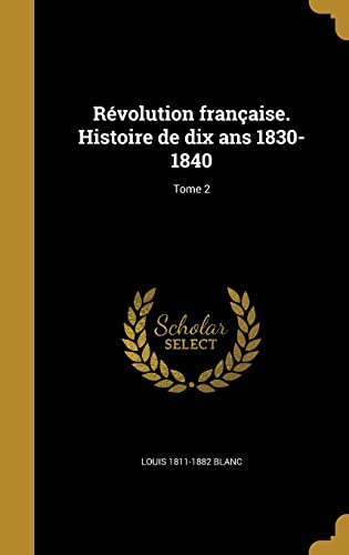 Révolution française. Histoire de dix ans 1830-1840; Tome 2 cover