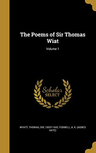 The Poems of Sir Thomas Wiat; Volume 1 cover